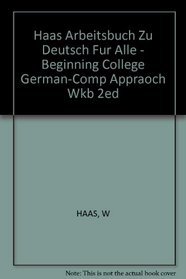 Haas Arbeitsbuch Zu Deutsch Fur Alle - Beginning College German-Comp Appraoch Wkb 2ed