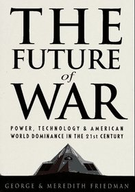 Future of War, The : Power, Technology and American World Dominance in the 21st Century