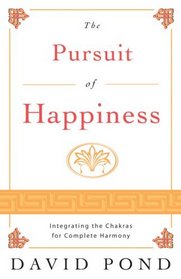 The Pursuit of Happiness: Integrating the Chakras For Complete Harmony