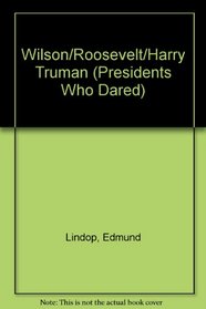 Wilson/Roosevelt/Harry Truman (Presidents Who Dared)