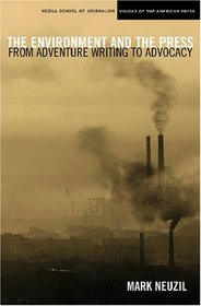 The Environment and the Press: From Adventure Writing to Advocacy (Medill Visions of the American Press)