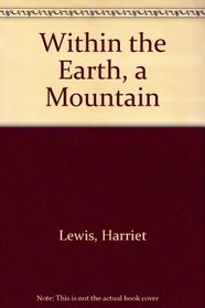 Within the Earth, a Mountain