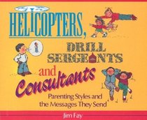 Helicopters, Drill Sergeants, and Consultants: Parenting Styles and the Messages They Send