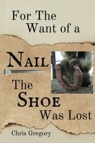 For the Want of a Nail, The Shoe Was Lost
