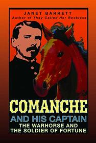 Comanche and His Captain--The Warhorse and The Soldier of Fortune