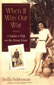 When It Was Our War : A Soldier's Wife on the Home Front