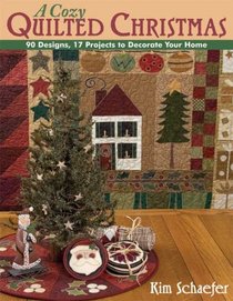 A Cozy Quilted Christmas: 90 Designs, 17 Projects to Decorate Your Home