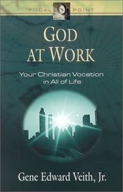 God at Work: Your Christian Vocation in All of Life (Focal Point Series)