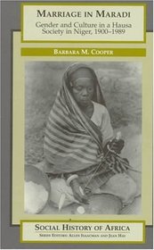 Marriage in Maradi: Gender and Culture in a Hausa Society in Niger, 1900-1989 (Social History of Africa Series)