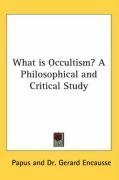 What is Occultism? A Philosophical and Critical Study