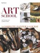 Art School : A Complete Painter's Course
