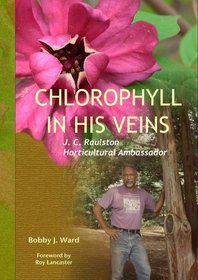 Chlorophyll In His Veins; J. C. Raulston, Horticultural Ambassador