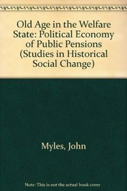 Old Age in the Welfare State: The Political Economy of Public Pension (Studies in Historical Social Change)
