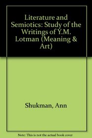 Literature and semiotics: A study of the writings of Yu. M. Lotman (Meaning and art ; v. 1)