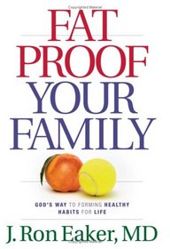 Fat-Proof Your Family: Gods Way to Forming Healthy Habits for Life