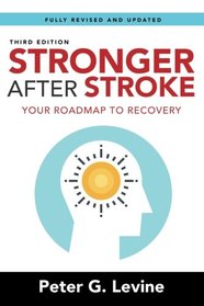 Stronger After Stroke, Third Edition: Your Roadmap to Recovery