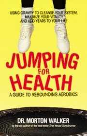 Jumping for Health : A Guide to Rebounding Aerobics