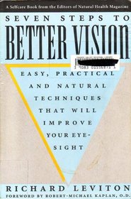 Seven Steps to Better Vision: Easy, Practical & Natural Techniques That Will Improve Your Eyesight