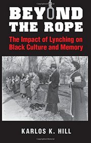 Beyond the Rope: The Impact of Lynching on Black Culture and Memory (Cambridge Studies on the American South)