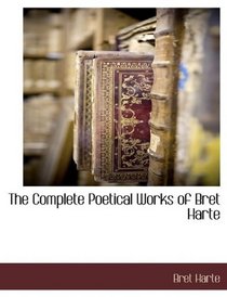 The Complete Poetical Works of Bret Harte