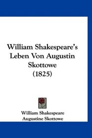 William Shakespeare's Leben Von Augustin Skottowe (1825) (German Edition)