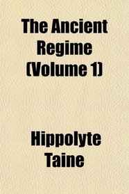 The Ancient Rgime (Volume 1)
