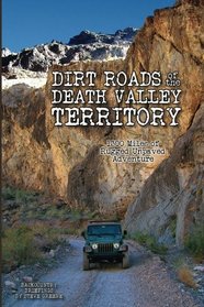 Dirt Roads of the Death Valley Territory: 1300 Miles of Rugged Unpaved Adventure