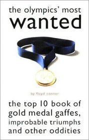 Olympic's Most Wanted: The Top 10 Book of the Olympics' Gold Medal Gaffes, Improbable Triumphs, and Other Oddities (Most Wanted)