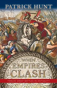 When Empires Clash: 12 Great Battles of Antiquity
