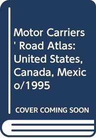 Motor Carriers' Road Atlas: United States, Canada, Mexico/1995