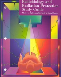 Mosby's Radiographic Instructional Series: Radiobiology & Radiation Protection Study Guide (Mosby's Radiographic Instructional)