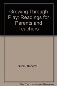 Growing Through Play: Readings for Parents and Teachers