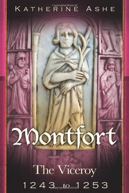 Montfort The Founder of Parliament: The Viceroy 1243-1253 (Volume 2)