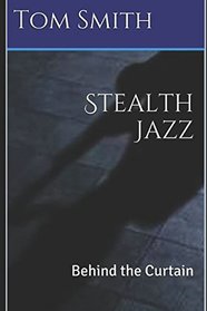 Stealth Jazz: Behind the Curtain