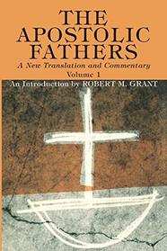 The Apostolic Fathers, A New Translation and Commentary, Volume I: An Introduction