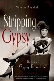 Stripping Gypsy: The Life of Gypsy Rose Lee