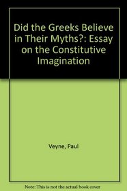 Did the Greeks believe in their myths?: An essay on the constitutive imagination