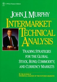 Intermarket Technical Analysis : Trading Strategies for the Global Stock, Bond, Commodity, and Currency Markets  (Wiley Finance)
