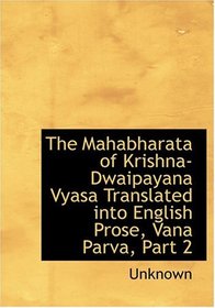 The Mahabharata of Krishna-Dwaipayana Vyasa Translated into English Prose, Vana Parva, Part 2 (Large Print Edition)