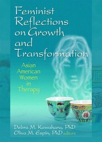 Feminist Reflections on Growth and Transformation: Asian American Women in Therapy