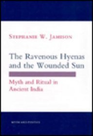 The Ravenous Hyenas and the Wounded Sun: Myth and Ritual in Ancient India (Myth and Poetics)