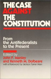 The Case Against the Constitution: From the Antifederalists to the Present