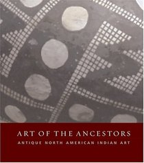 Art Of The Ancestors: Antique North American Indian Art
