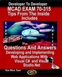 Mcad Exam 70-315, Tips From The Inside, Includes Questions And Answers Developing And Implementing Web Applications With Visual C# And Visual Studio. Net