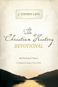 The Christian History Devotional: 365 Readings & Prayers to Deepen & Inspire Your Faith