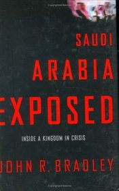 Saudi Arabia Exposed : Inside a Kingdom in Crisis