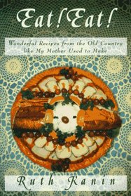 Eat! Eat!: Wonderful Recipes from the Old Country Like My Mother Used to Make