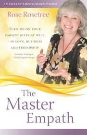 The Master Empath: Turning On Your Empath Gifts At Will -- In Love, Business and Friendship (Includes Training in Skilled Empath Merge)  (Empath Empowerment Book)