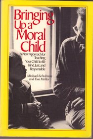 Bringing Up a Moral Child: A New Approach for Teaching Your Child to Be Kind, Just, and Responsible