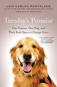 Tuesday's Promise: One Veteran, One Dog, and Their Bold Quest to Change Lives